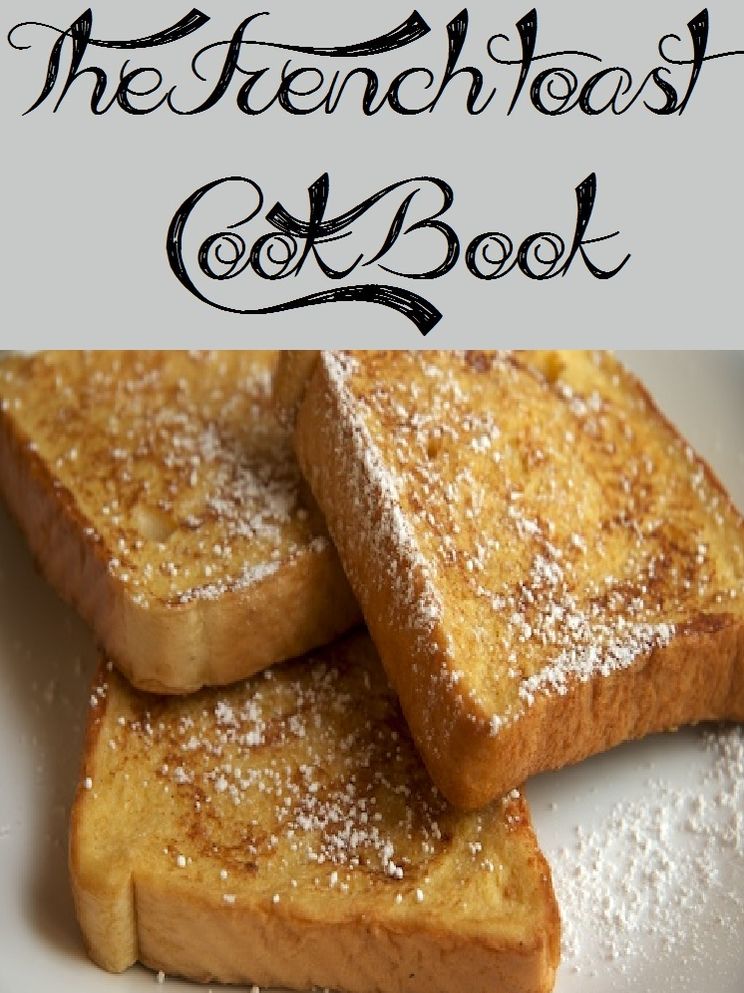 The French Toast Cookbook (107 Recipes)