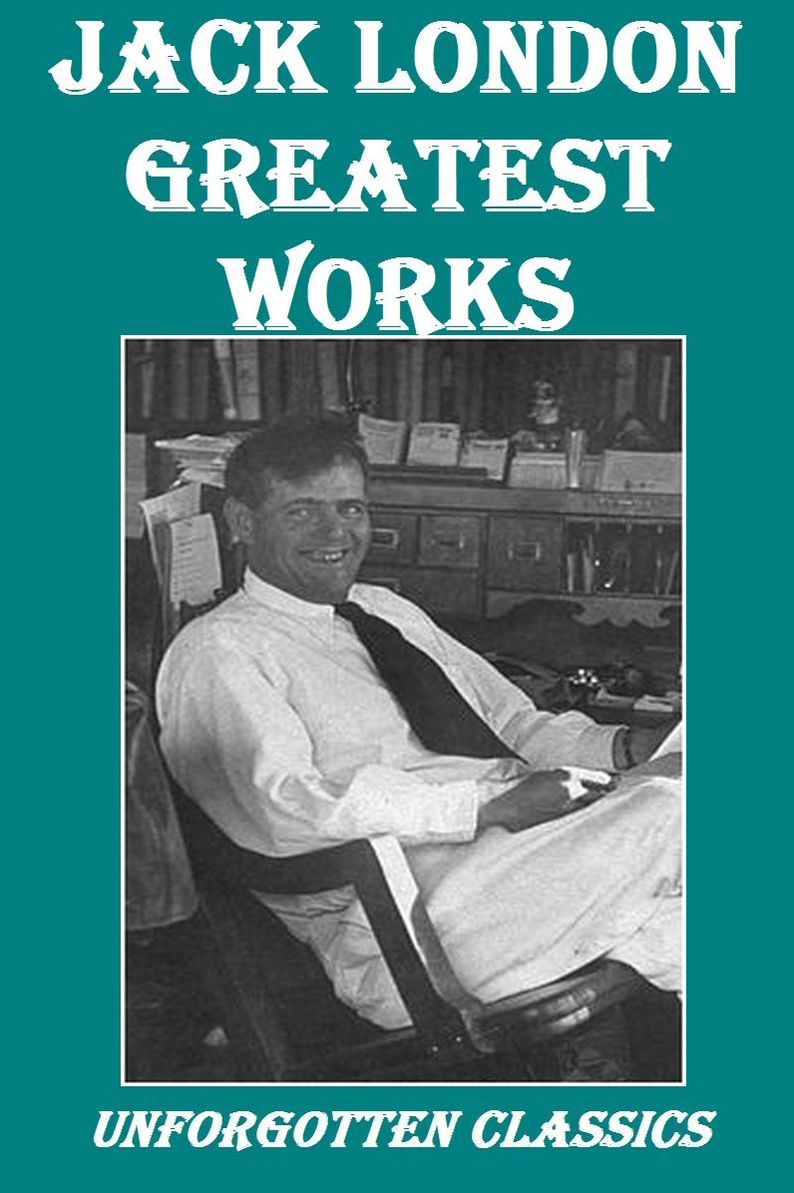 JACK LONDON ~ THE GREATEST WORKS