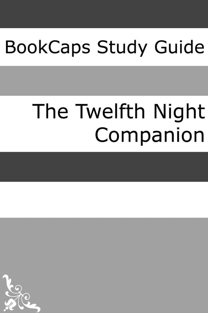 Twelfth Night Companion (Includes Study Guide, Historical Context, Biography, and Character Index)