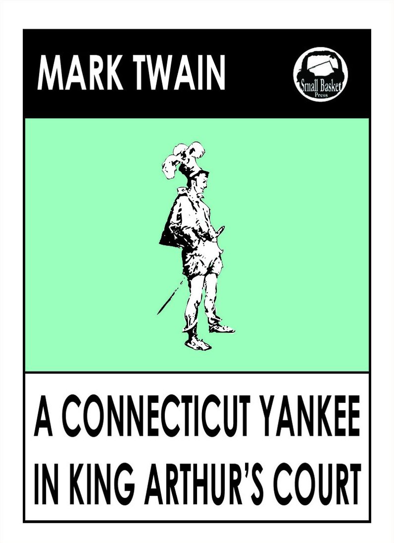 Mark Twain's A Conneticut Yankee in King Arthur's Court; A yankee in King Arthur's Court; A Yankee at the Court of King Arthur