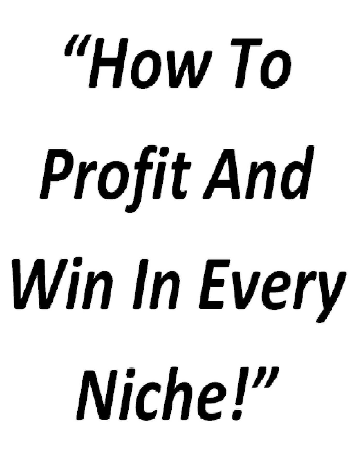 How To Profit And Win In Every Niche