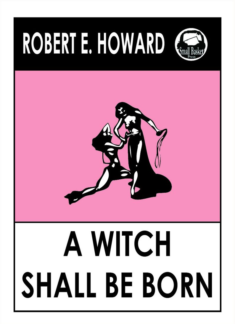 Robert E. Howard's A Witch Shall Be Born