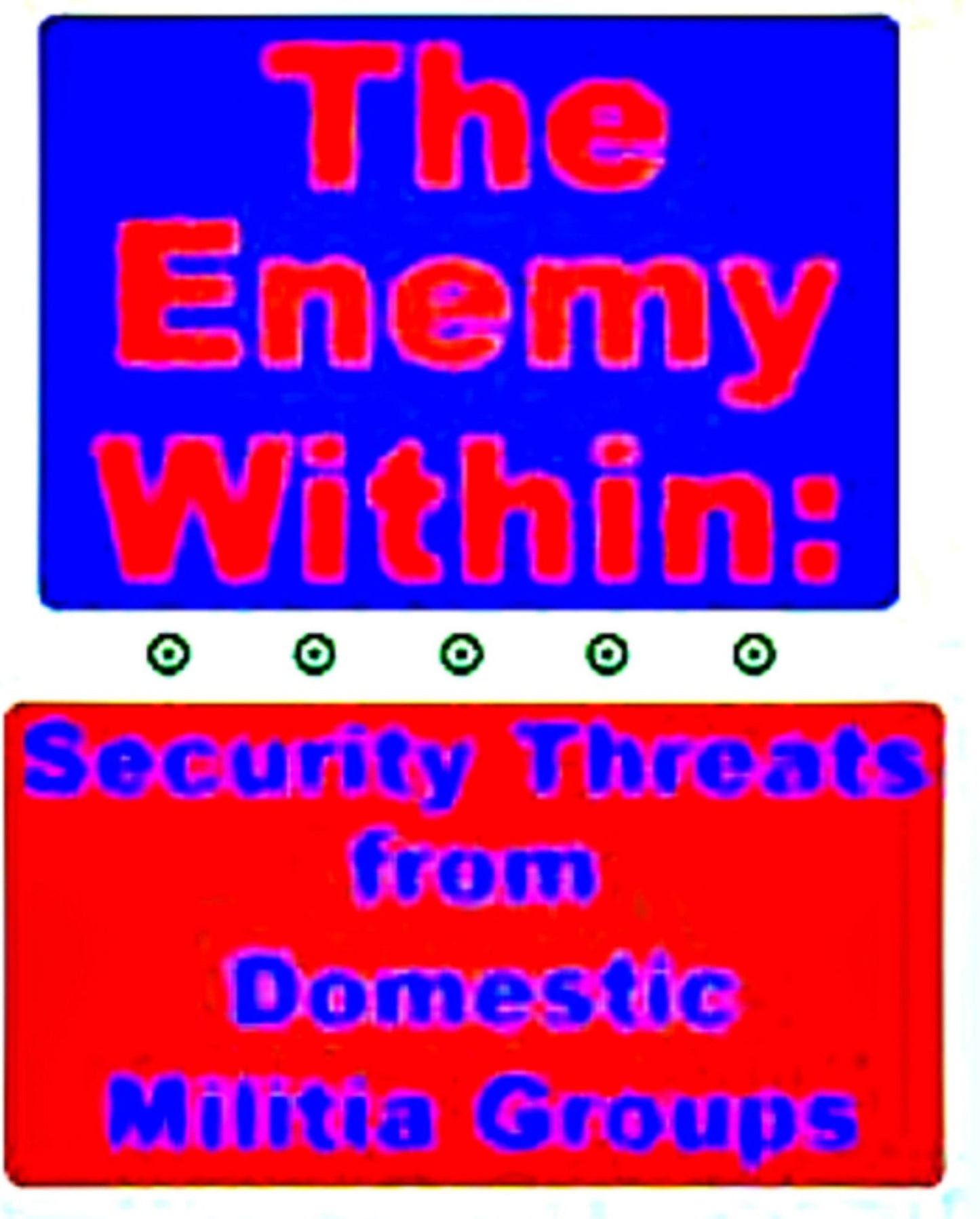 THE ENEMY WITHIN: Security Threats from Domestic Militia Groups