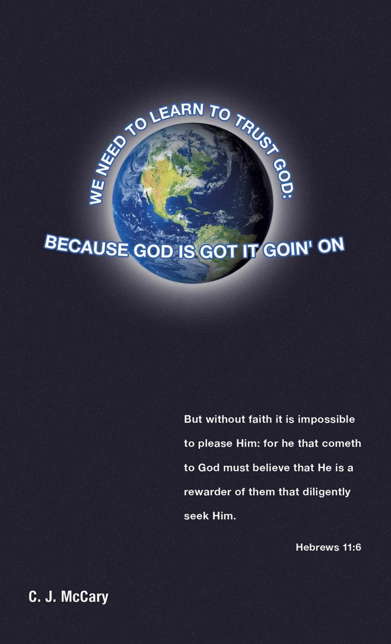 WE NEED TO LEARN TO TRUST GOD: BECAUSE GOD IS GOT IT GOIN' ON