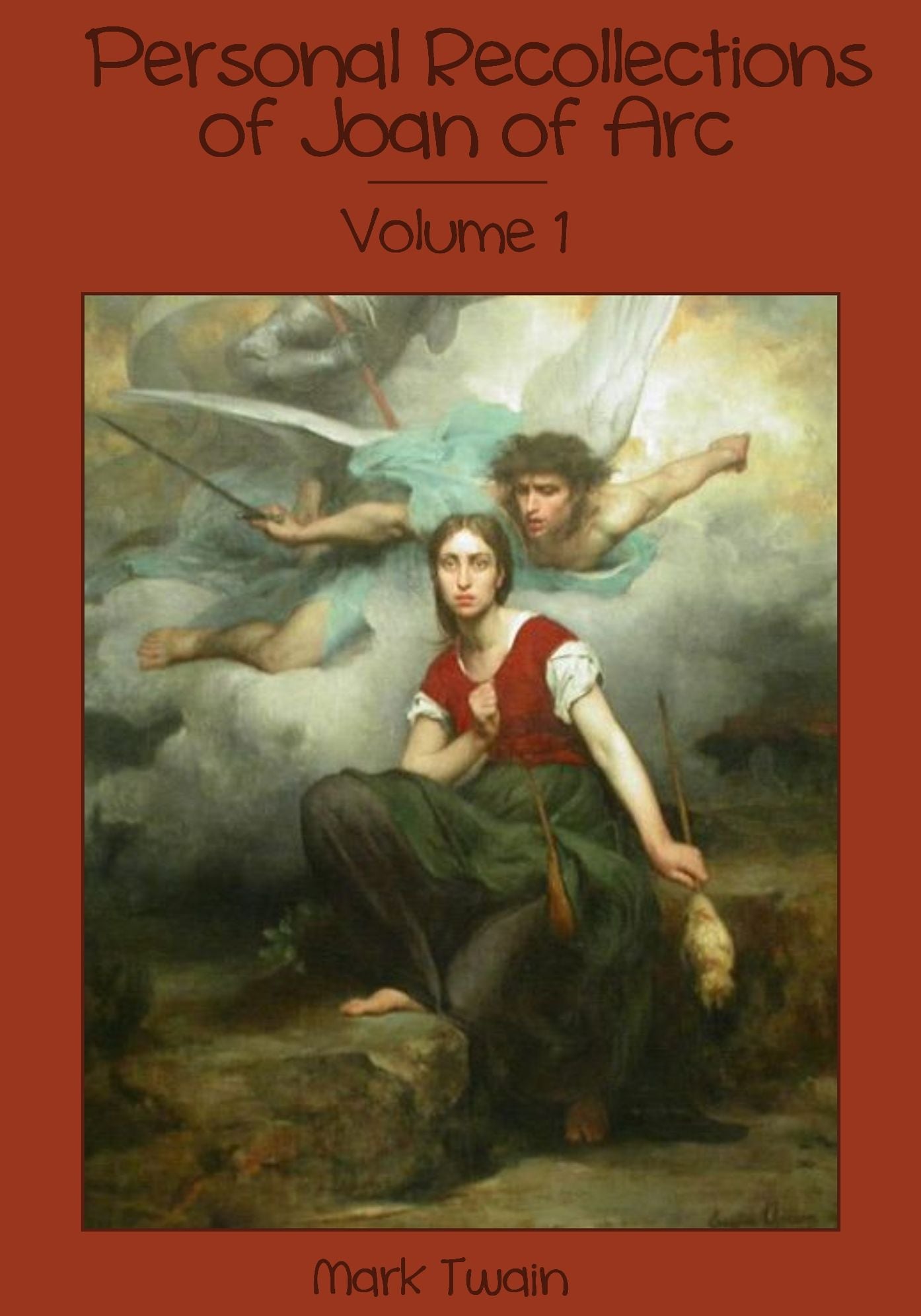 Personal Recollections of Joan of Arc : Volume 1 (Illustrated)