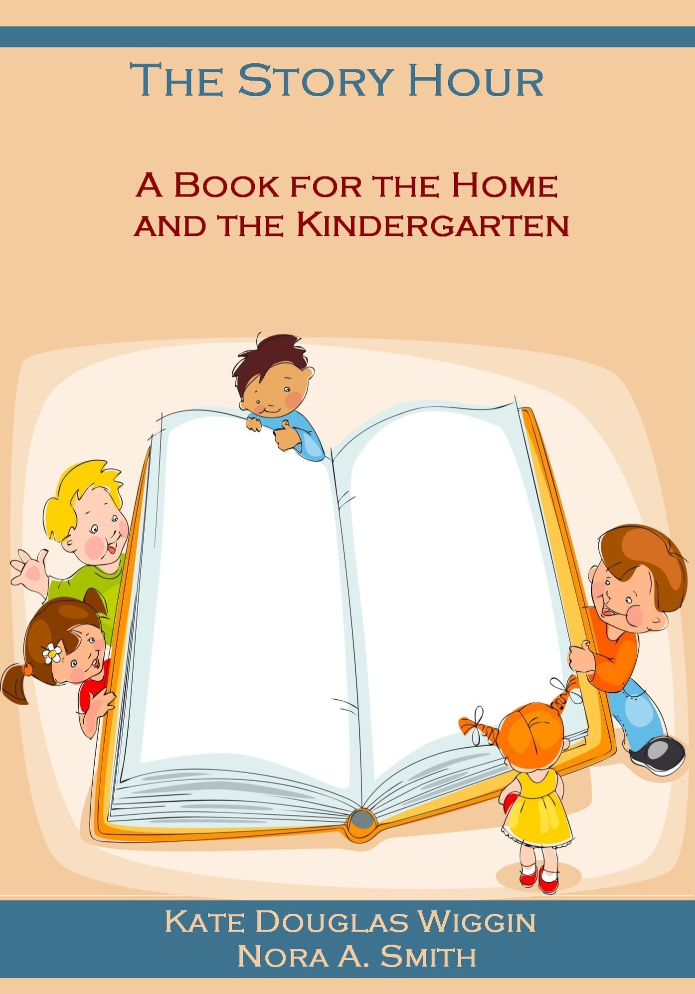 The Story Hour : A Book for the Home and the Kindergarten (Illustrated)