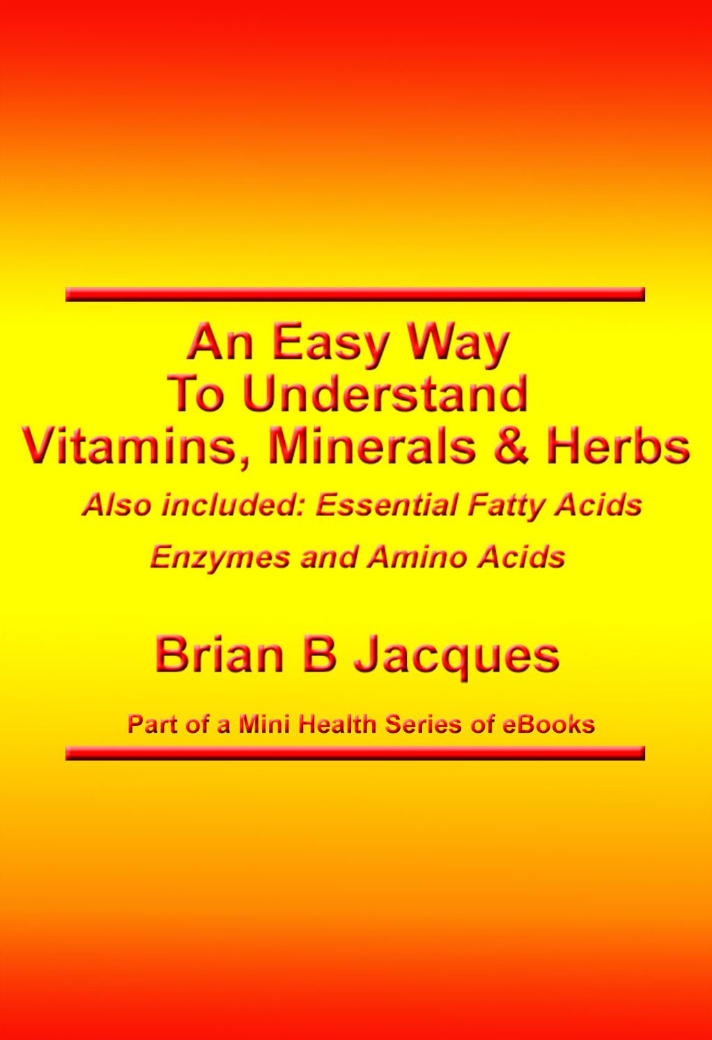 An Easy Way To Understand Vitamins Minerals and Herbs