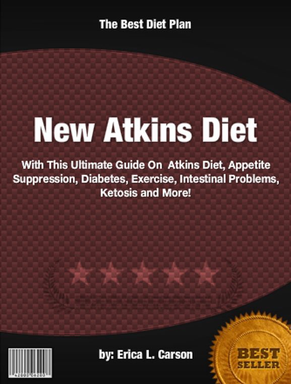 New Atkins Diet :With This Ultimate Guide On Atkins Diet, Appetite Suppression, Diabetes, Exercise, Intestinal Problems, Ketosis and More!