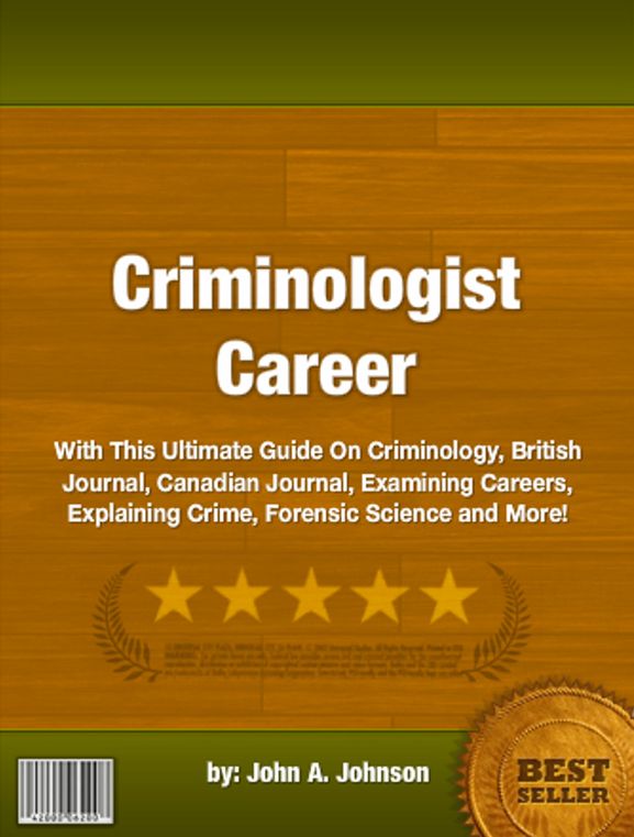 Criminologist Career:With This Ultimate Guide On Criminology, British Journal, Canadian Journal, Examining Careers, Explaining Crime, Forensic Science and More!