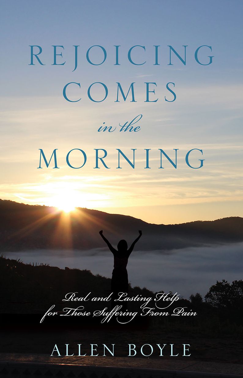 REJOICING Comes in the Morning: Real and Lasting Help for Those Suffering From Pain