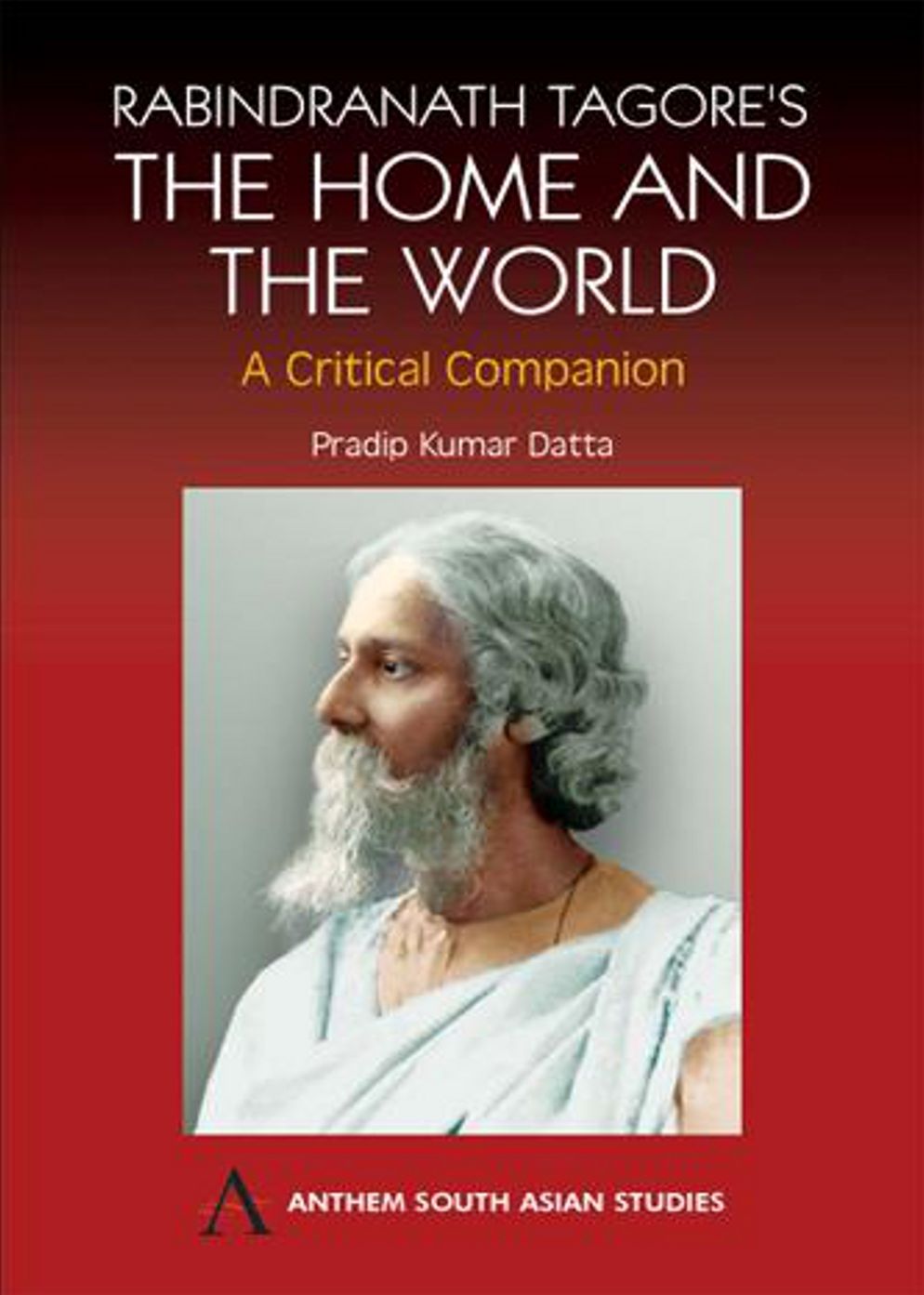 The Home and the World: A Fiction and Literature Classic By Rabindranath Tagore! AAA+++
