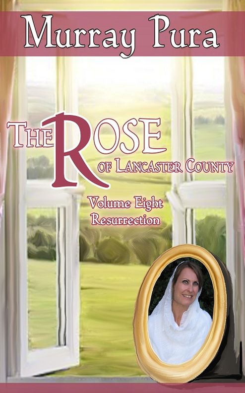 The Rose of Lancaster County - Volume 8 - Resurrection