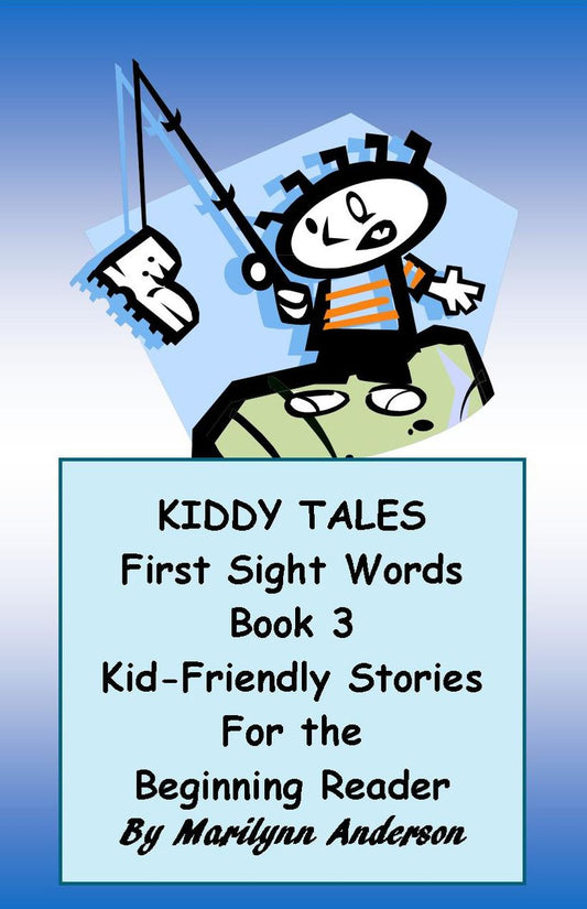 KIDDY TALES ~~ FIRST SIGHT WORDS ~~ BOOK THREE ~~ KID-FRIENDLY STORIES for the BEGINNING READER