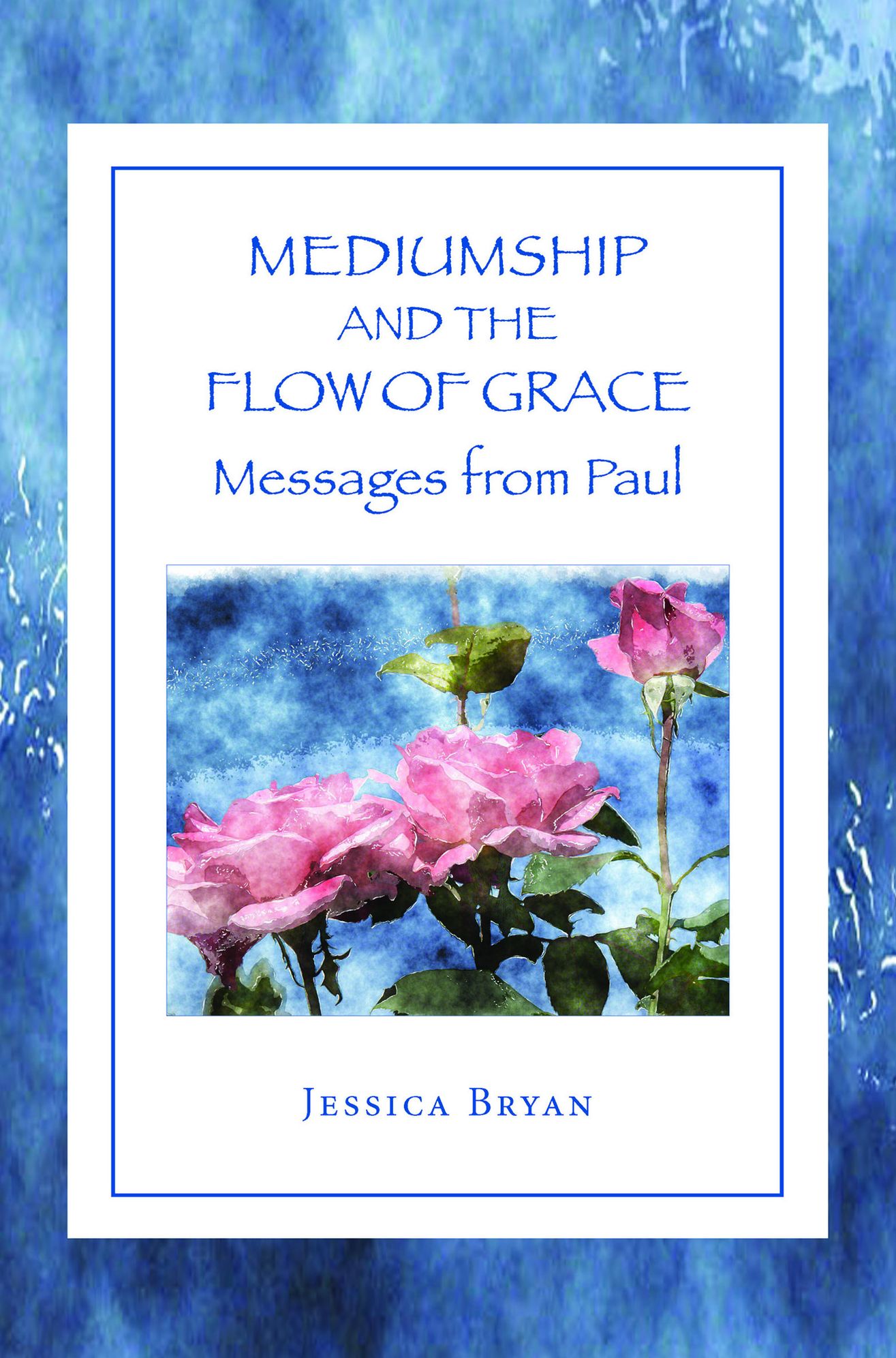 Mediumship and the Flow of Grace: Messages From Paul