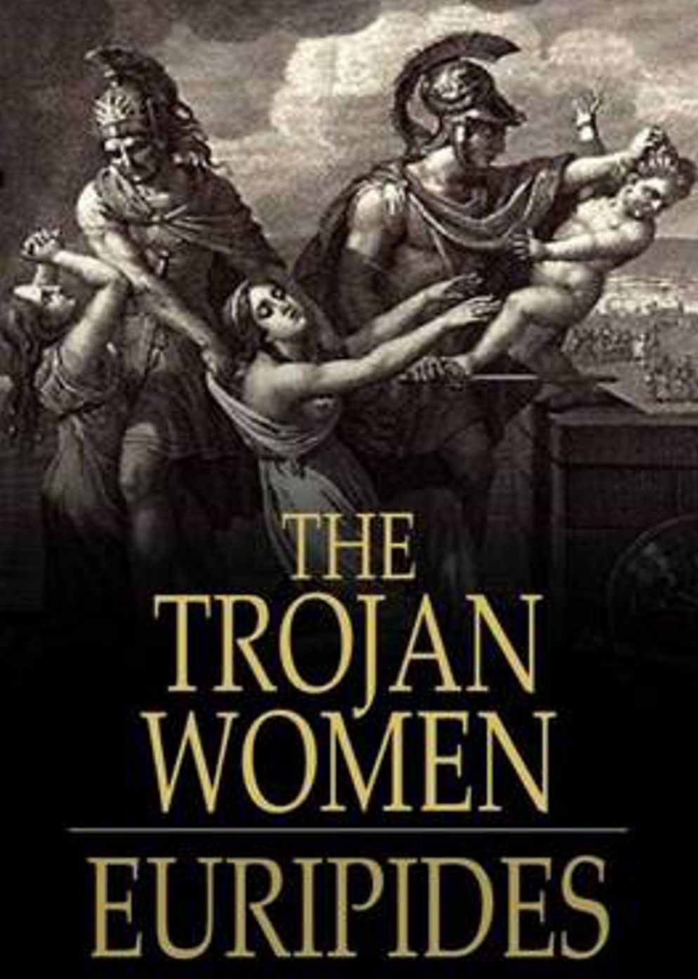 The Trojan Women: A Drama Classic By Euripides! AAA+++