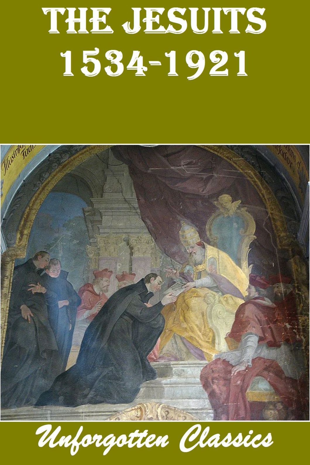 The Jesuits, A History of the Society of Jesus from Its Foundation to the Present Time