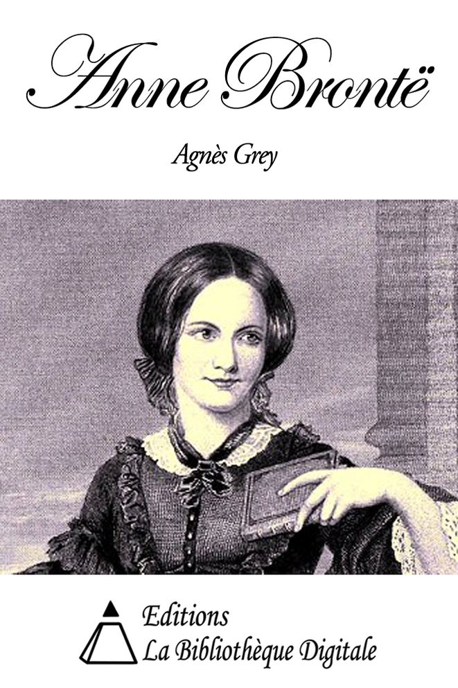 Anne Bront&euml; - Agn&egrave;s Grey