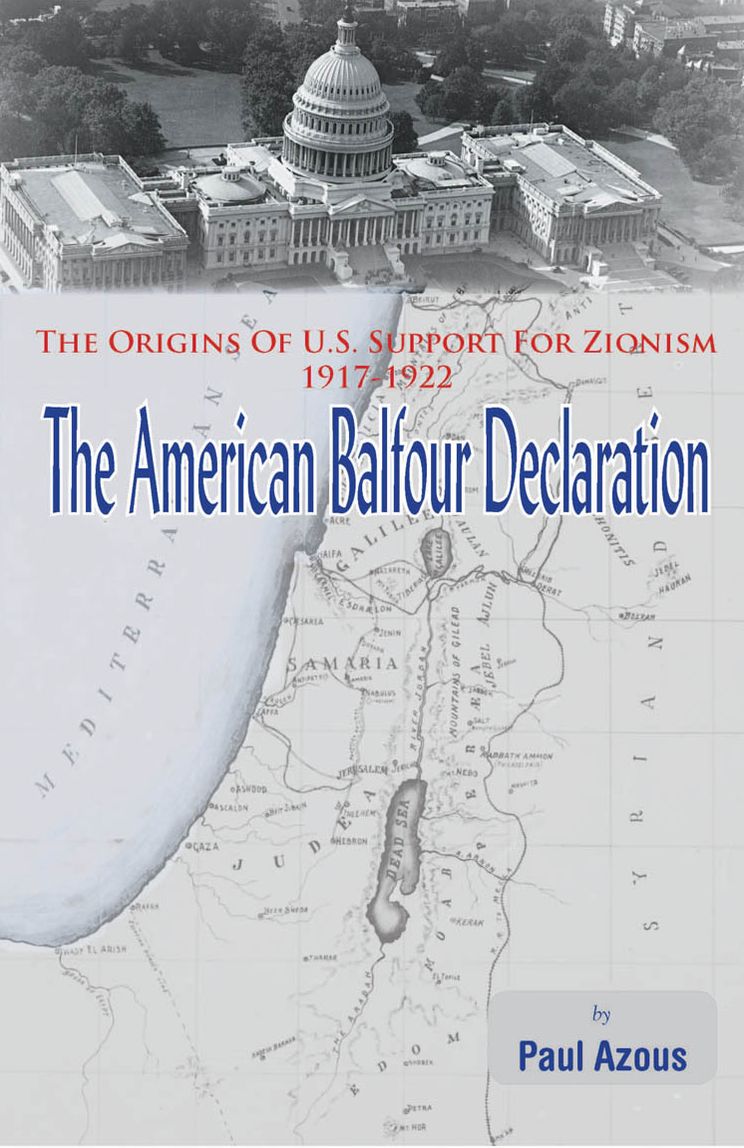 The American Balfour Declaration: The Origins Of U.S. Support For Zionism 1917-1922