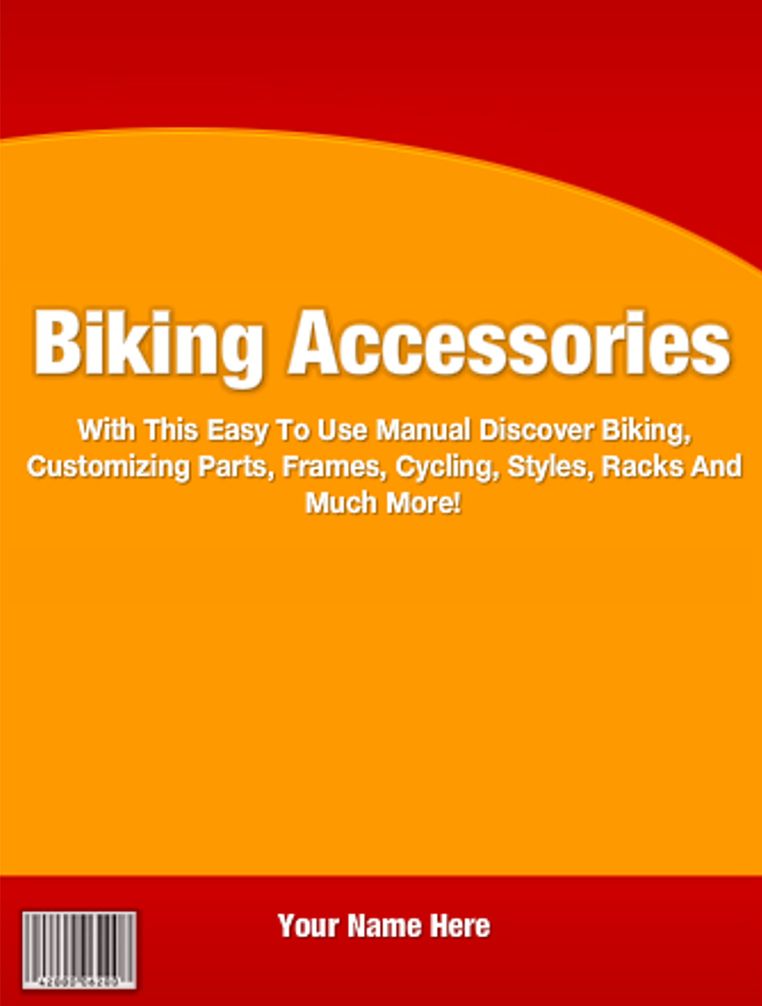 Biking Accessories: With This Easy To Use Manual Discover Biking, Customizing Parts, Frames, Cycling, Styles, Racks And Much More!