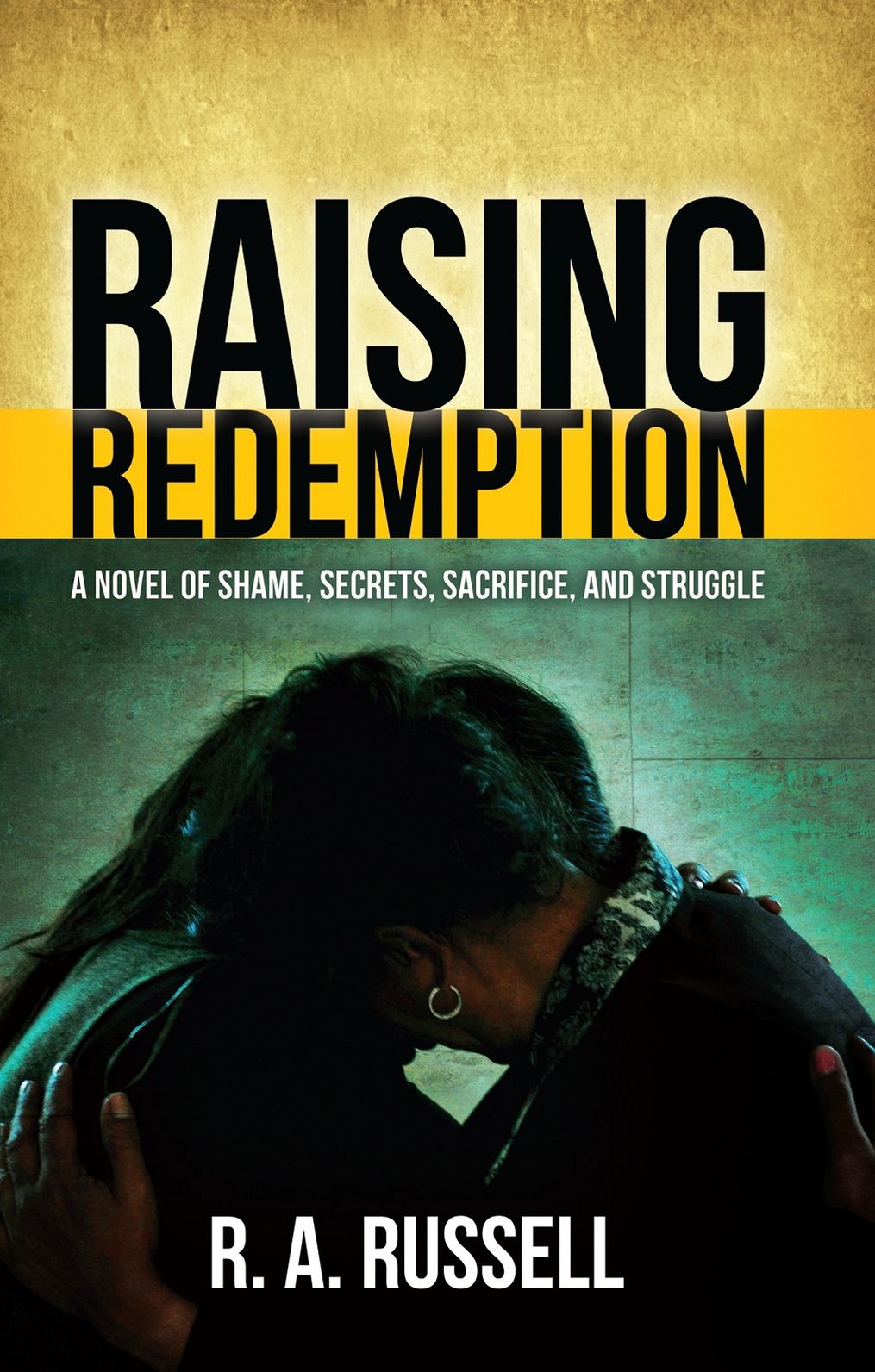 Raising Redemption: A Novel of Shame, Secrets, Sacrifice, and Struggle