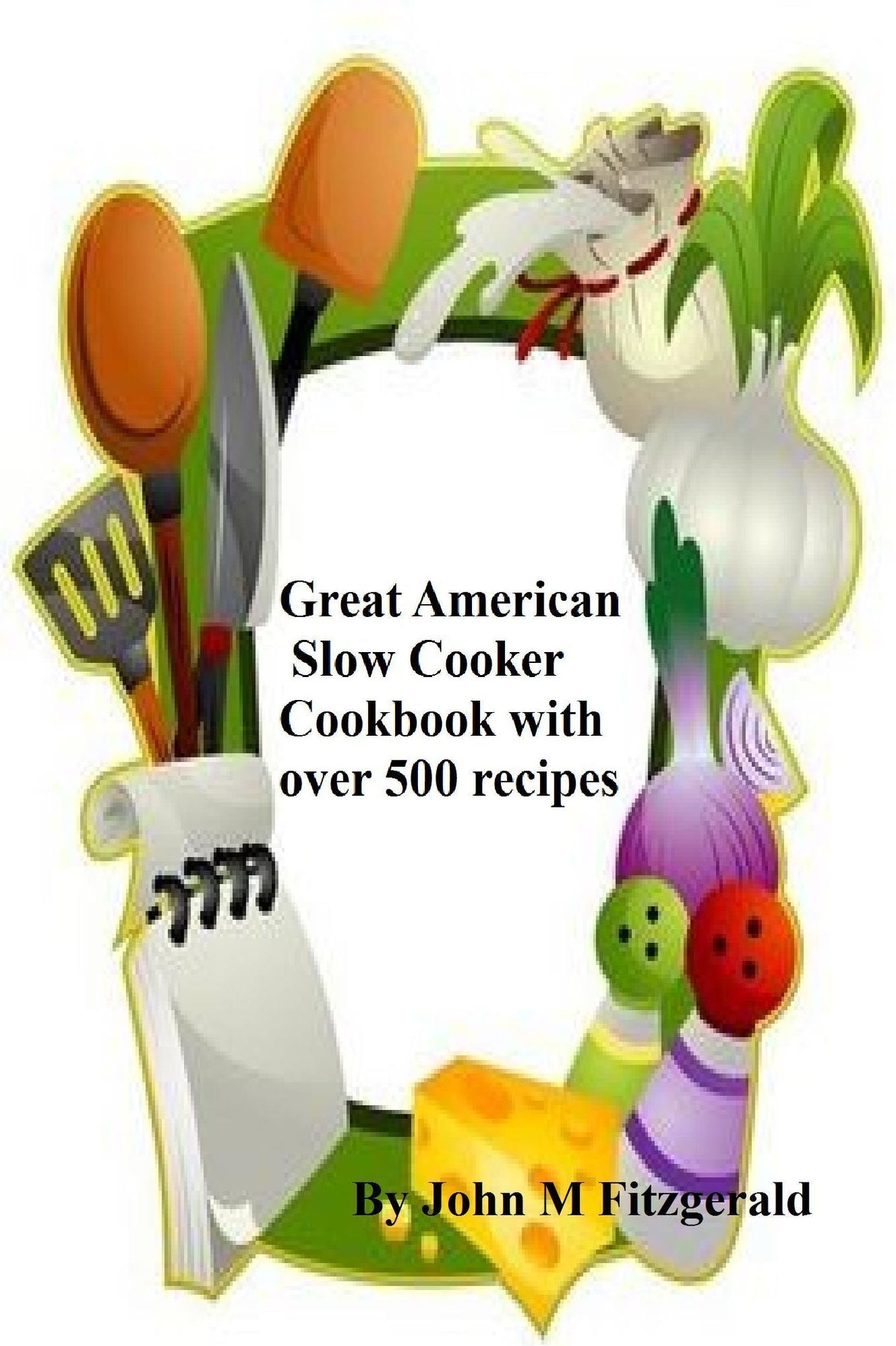 Great American Slow Cooker Cookbook with over 500 recipes