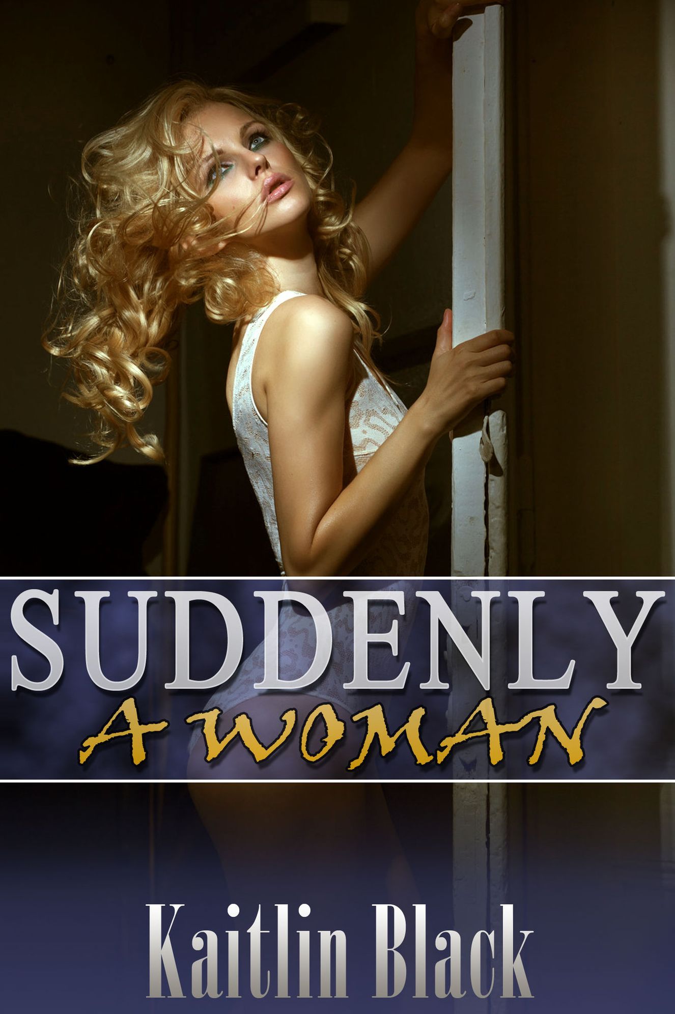 Suddenly a Woman (Gender Swap and Sex Change)