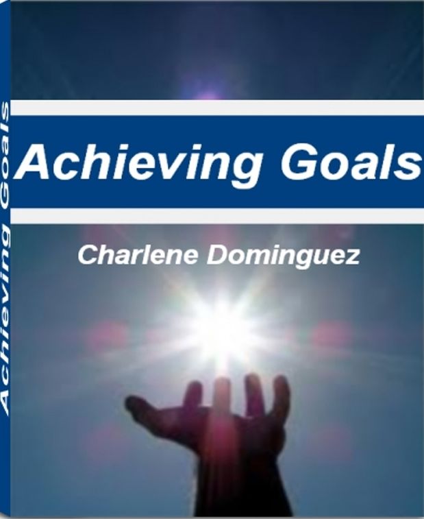 Achieving Goals: Secrets of World Class Achievers for Achieving Goals, Goal Setting, Reaching Your Goals, How to Achieve Goals and More