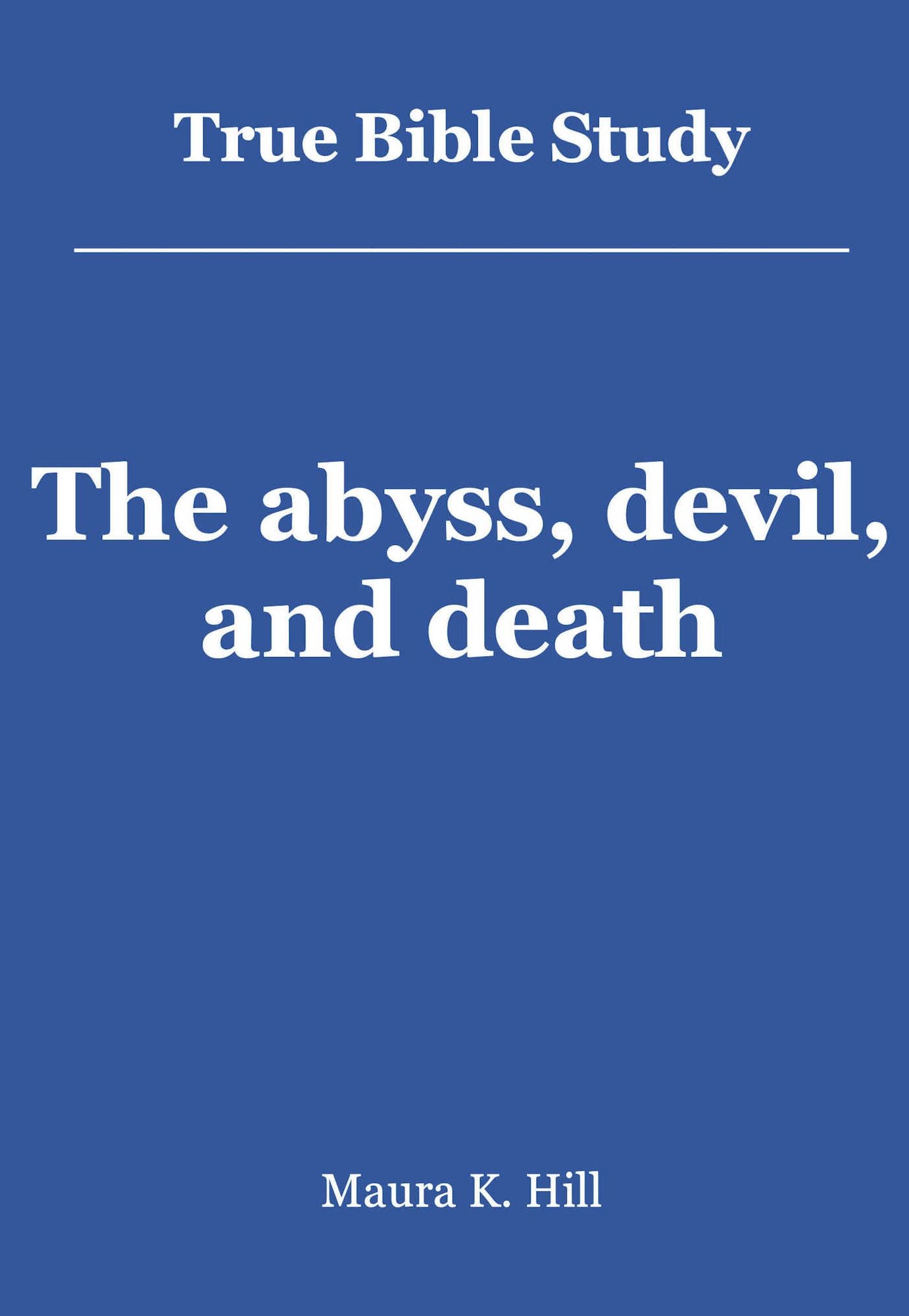 True Bible Study - The abyss, devil, and death