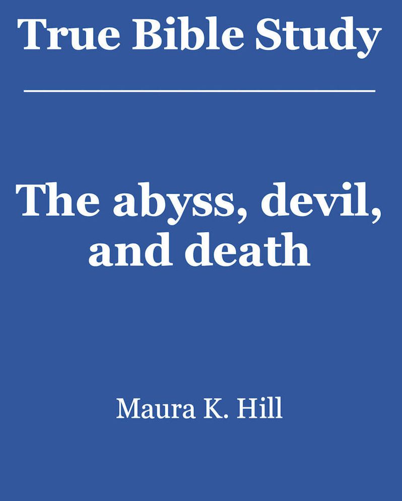 True Bible Study - The abyss, devil, and death