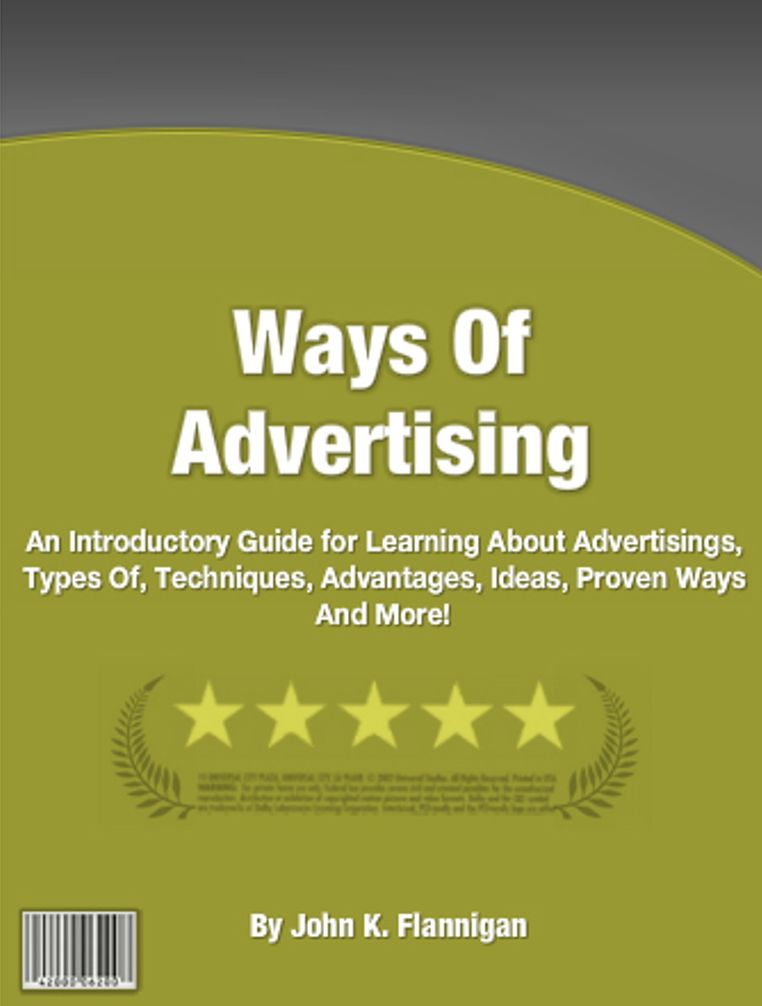 Ways Of Advertising: An Introductory Guide for Learning About Advertisings, Types Of, Techniques, Advantages, Ideas, Proven Ways And More!