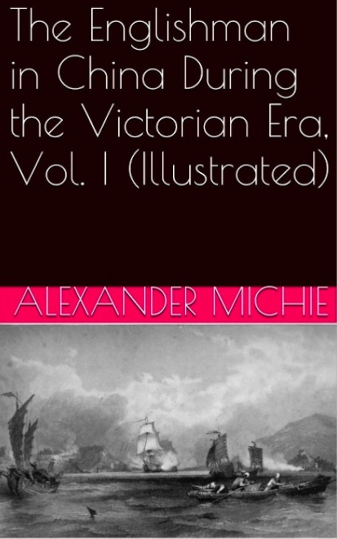 The Englishman in China During the Victorian Era, Vol. I (Illustrated)