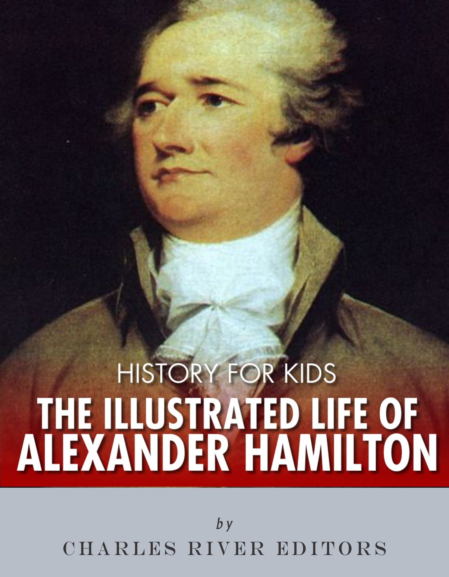 History for Kids: The Illustrated Life of Alexander Hamilton