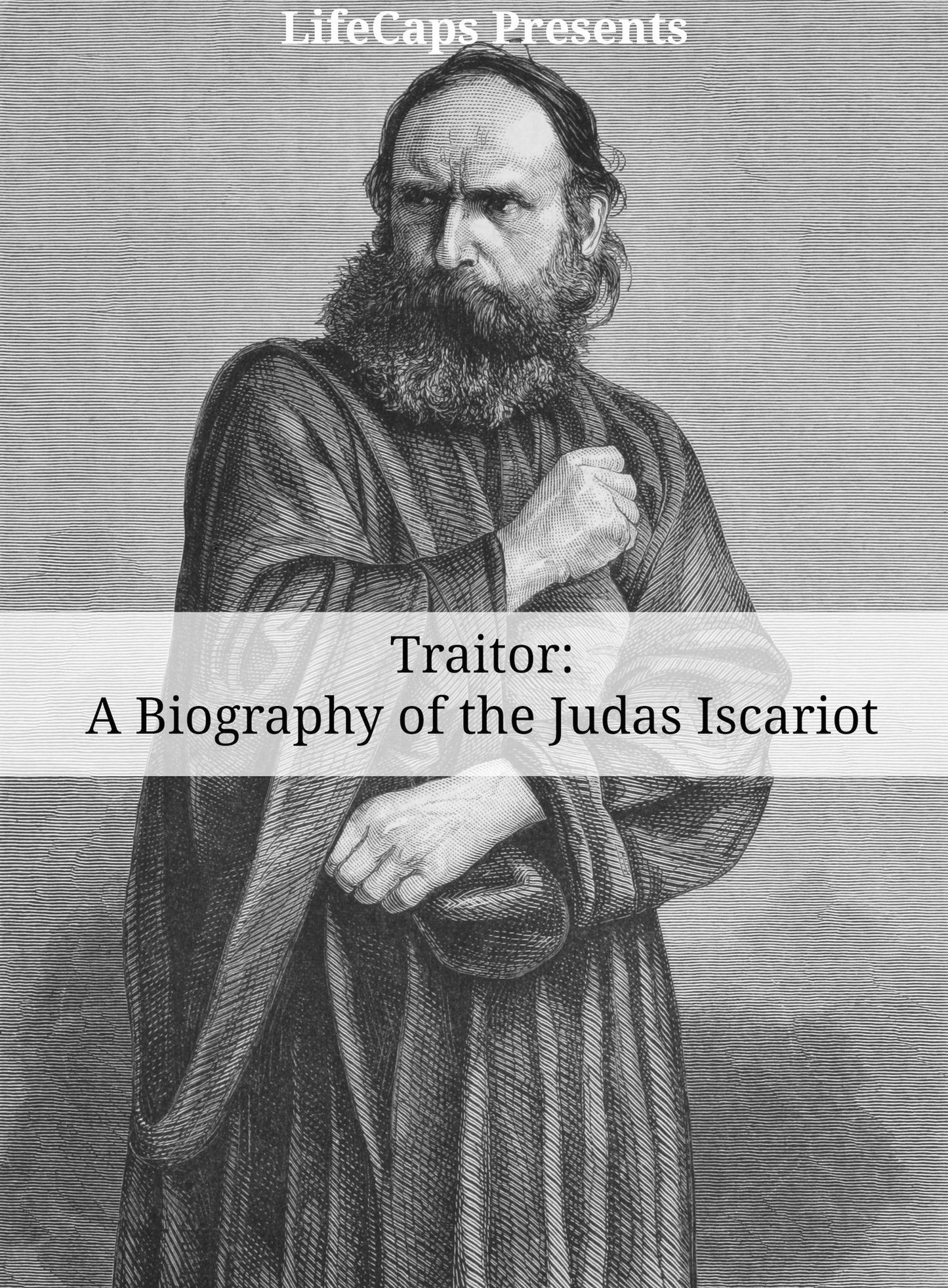 Traitor: A Biography of Judas Iscariot