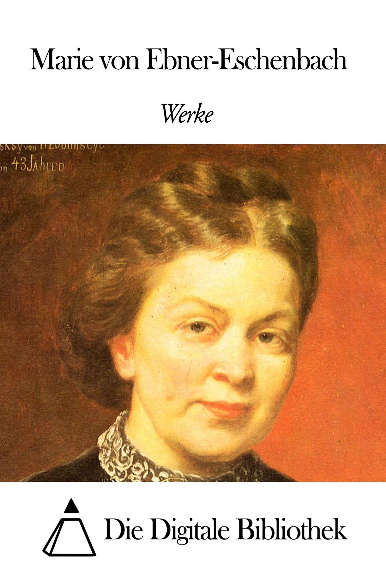 Werke von Marie von Ebner-Eschenbach