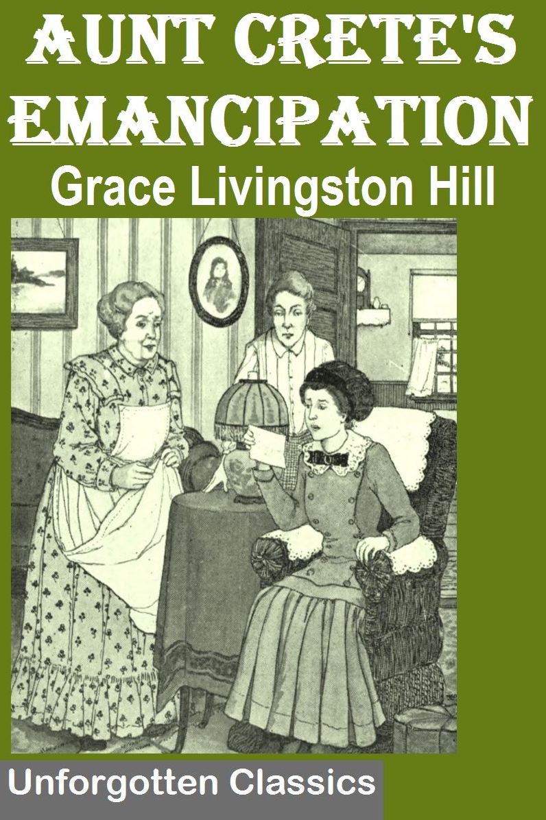 Aunt Crete's Emancipation by Grace Livingston Hill