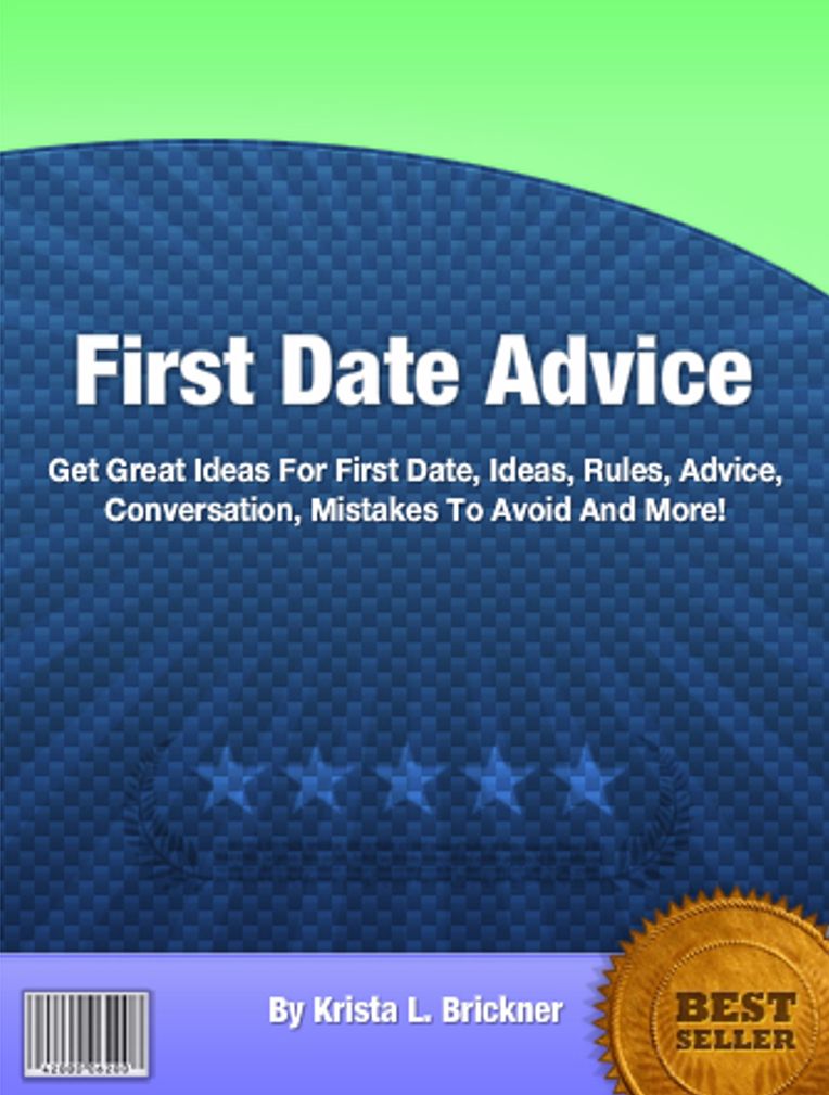 First Date Advice: Get Great Ideas For First Date, Ideas, Rules, Advice, Conversation, Mistakes To Avoid And More!