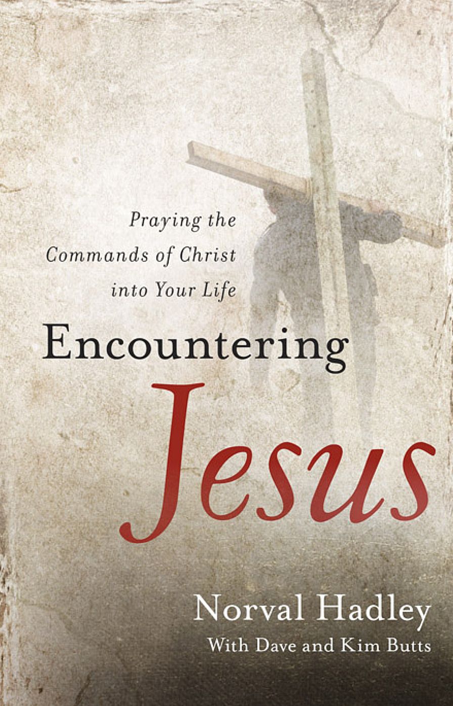 Encountering Jesus: Praying the Commands of Christ into Your Life