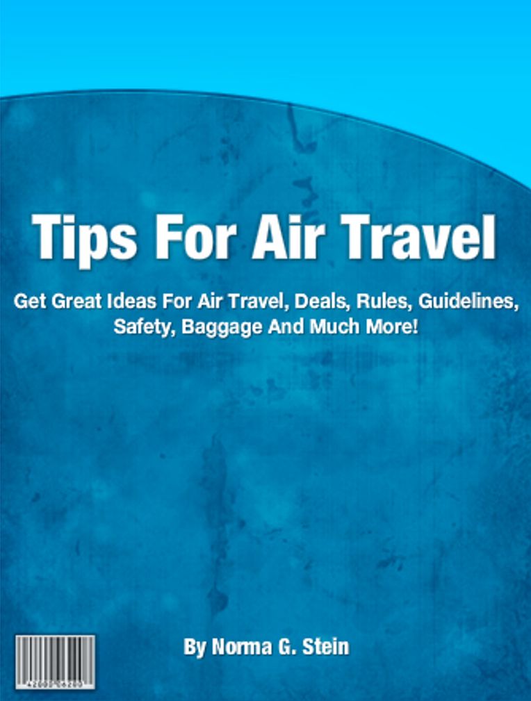 Tips For Air Travel: Get Great Ideas For Air Travels, Deals, Rules, Guidelines, Safety, Baggage And Much More!