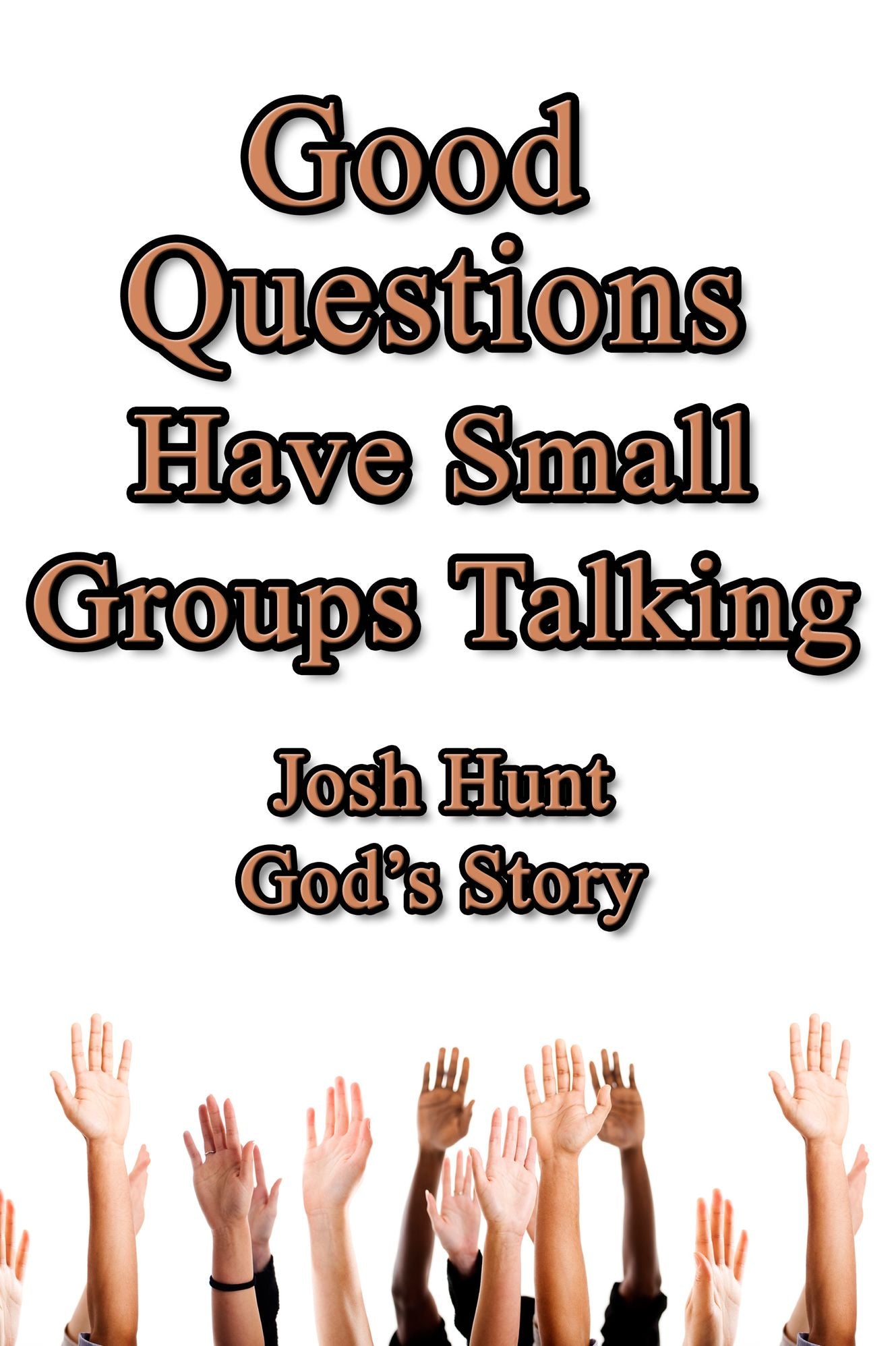 Good Questions Have Small Groups Talking -- God's Story