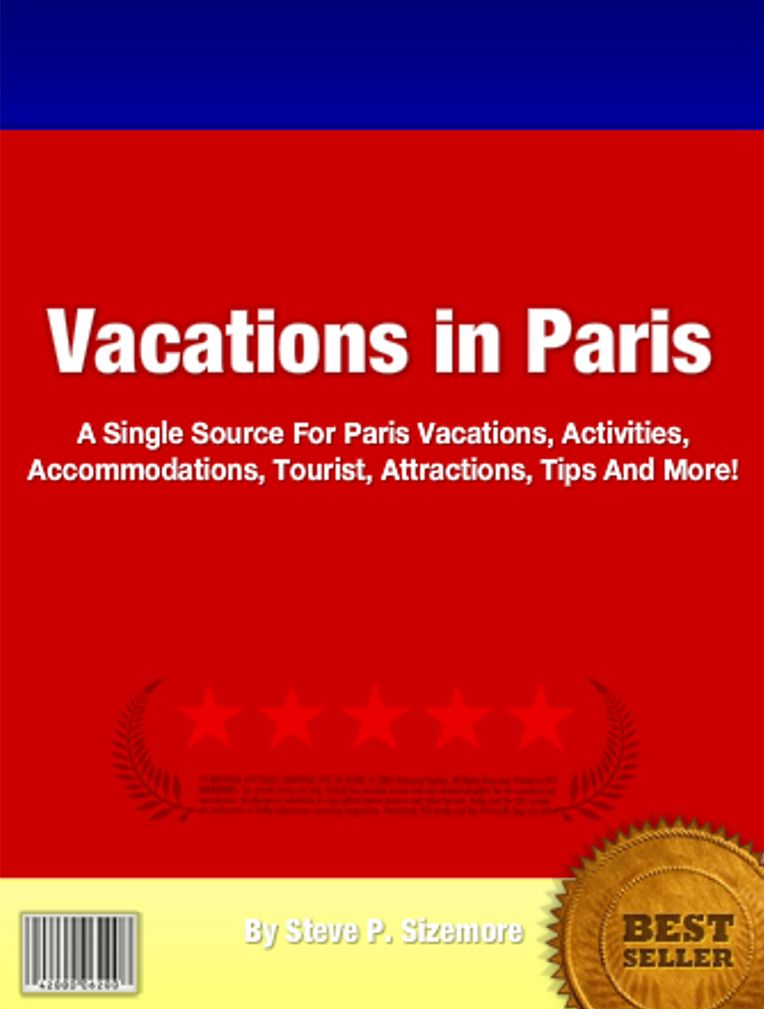 Vacations in Paris: A Single Source For Paris Vacations, Activities, Accommodations, Tourist, Attractions, Tips And More!