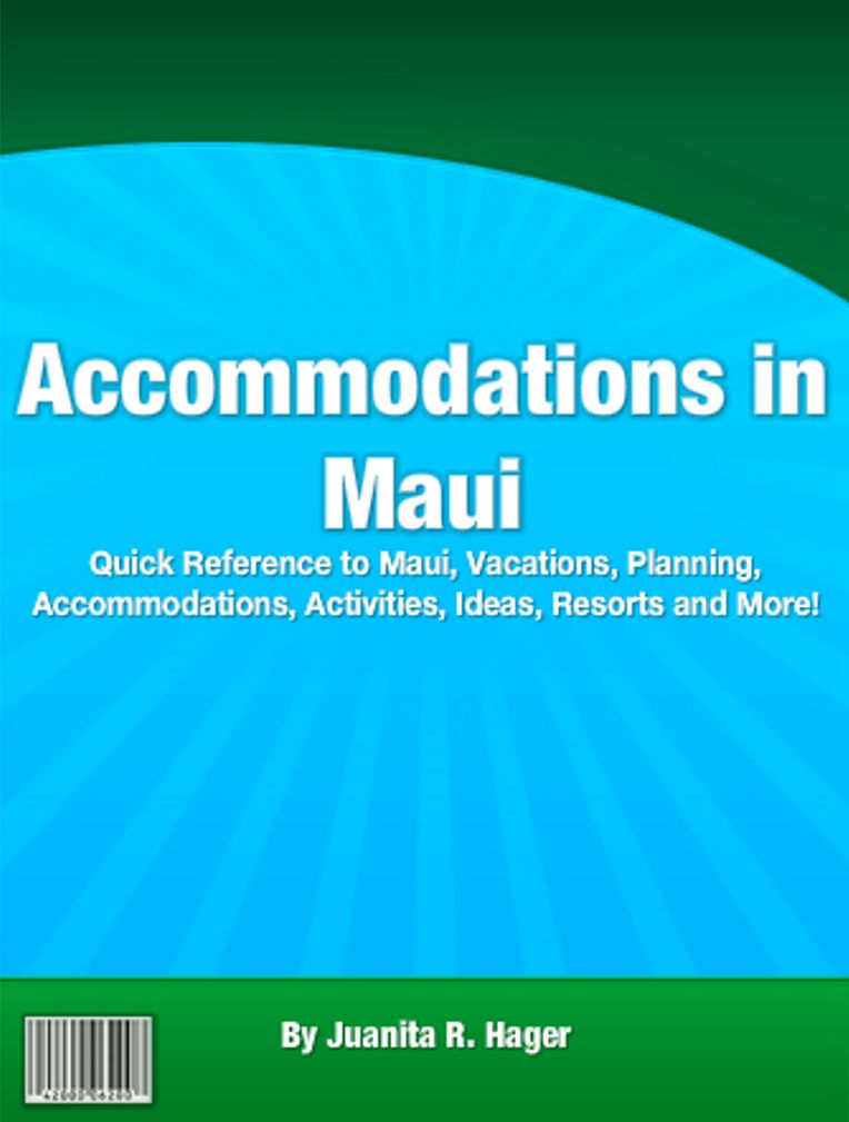Accommodations in Maui: Quick Reference to Maui, Vacations, Planning, Accomodations, Activities, Ideas, Resorts, and More!