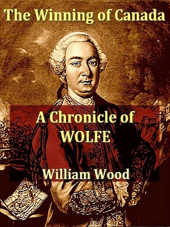 The Winning of Canada: A Chronicle of Wolf