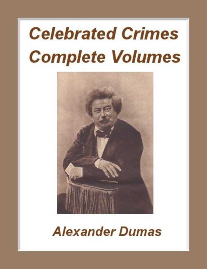 Celebrated Crimes, Complete Work by Alexander Dumas (Illustrated)