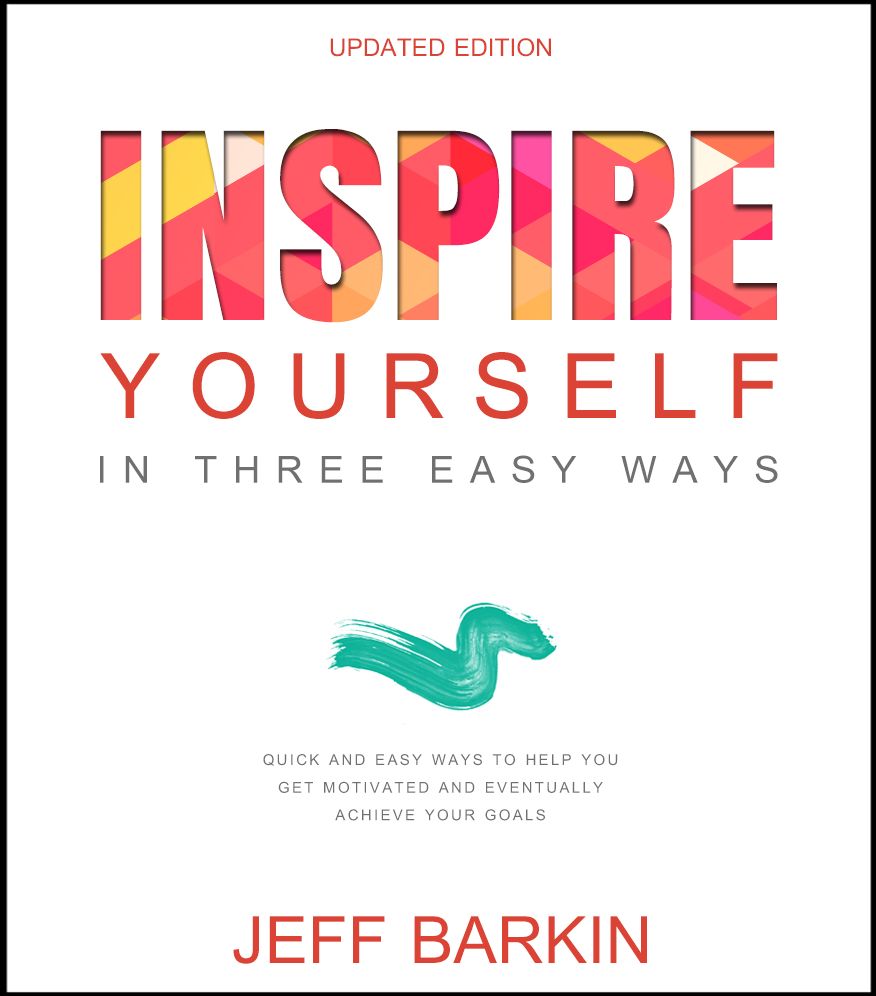 Inspire Yourself In Three Easy Steps: Quick and Easy Steps To Help You Get Motivated And Eventually Achieve Your Goals