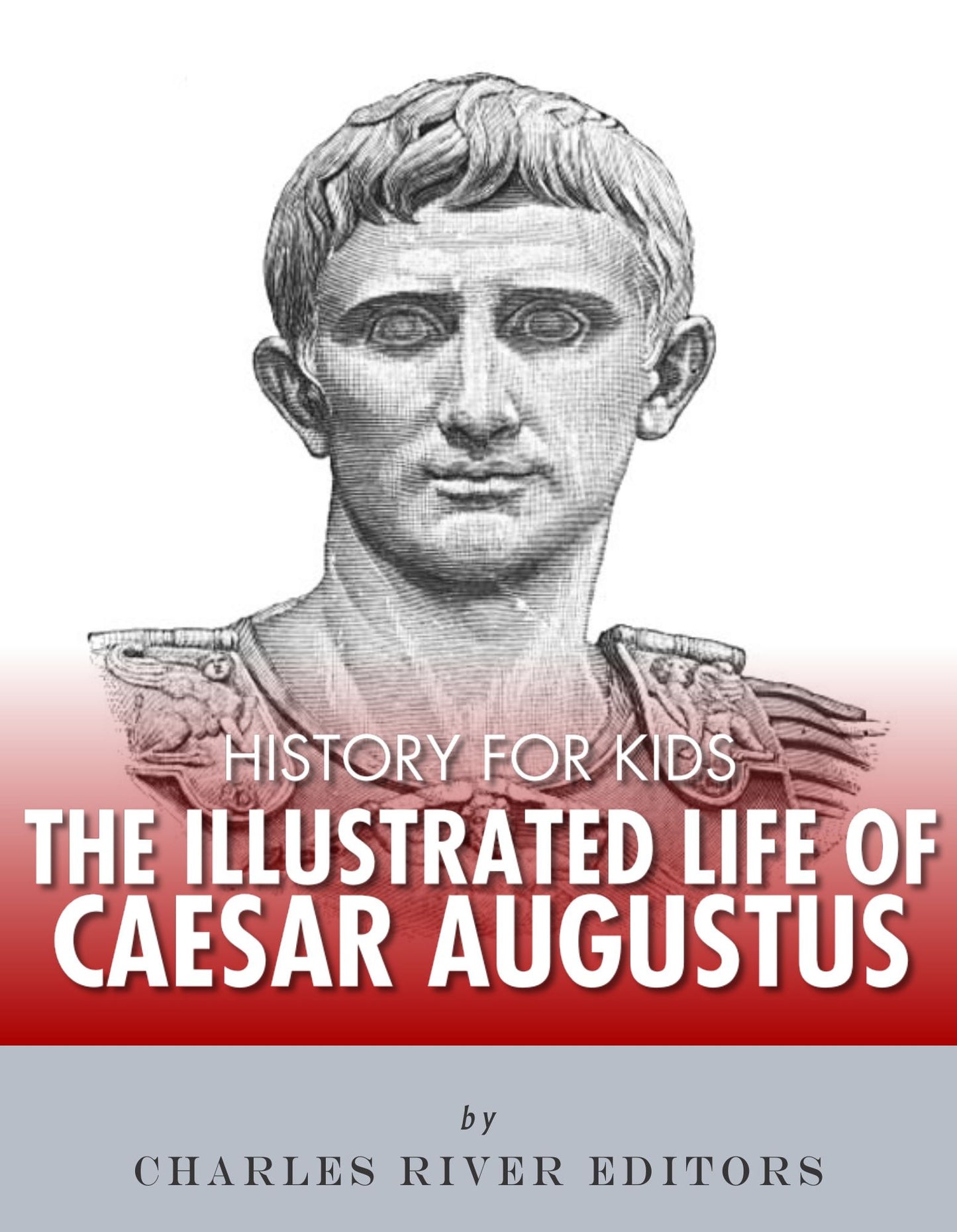 History for Kids: The Illustrated Life of Caesar Augustus