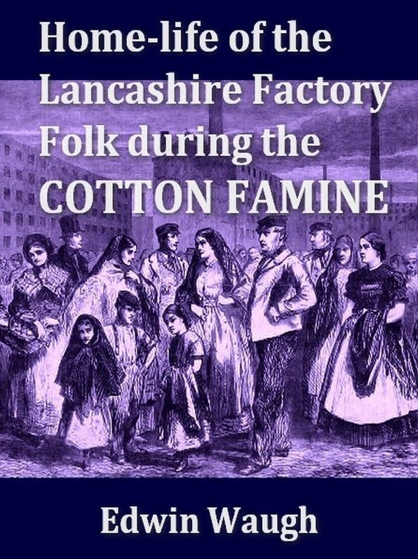 Home-Life of the Lancashire Factory Folk during the Cotton Famine
