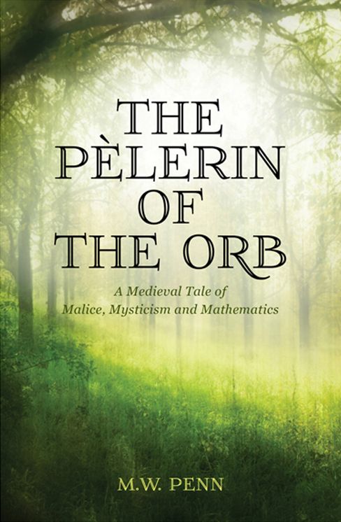 The Pelerin of the Orb: Medieval Malice, Mysticism and Mathematics