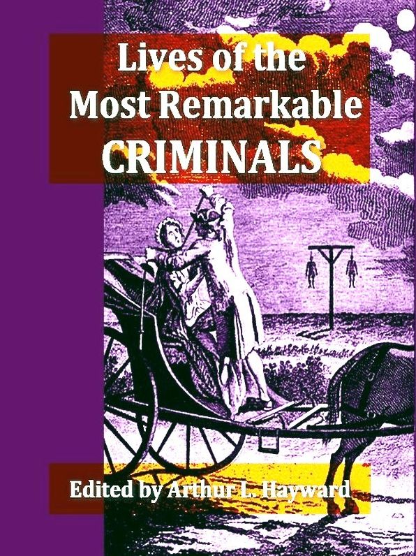 Lives of the Most Remarkable Criminals, Volumes I-III Complete