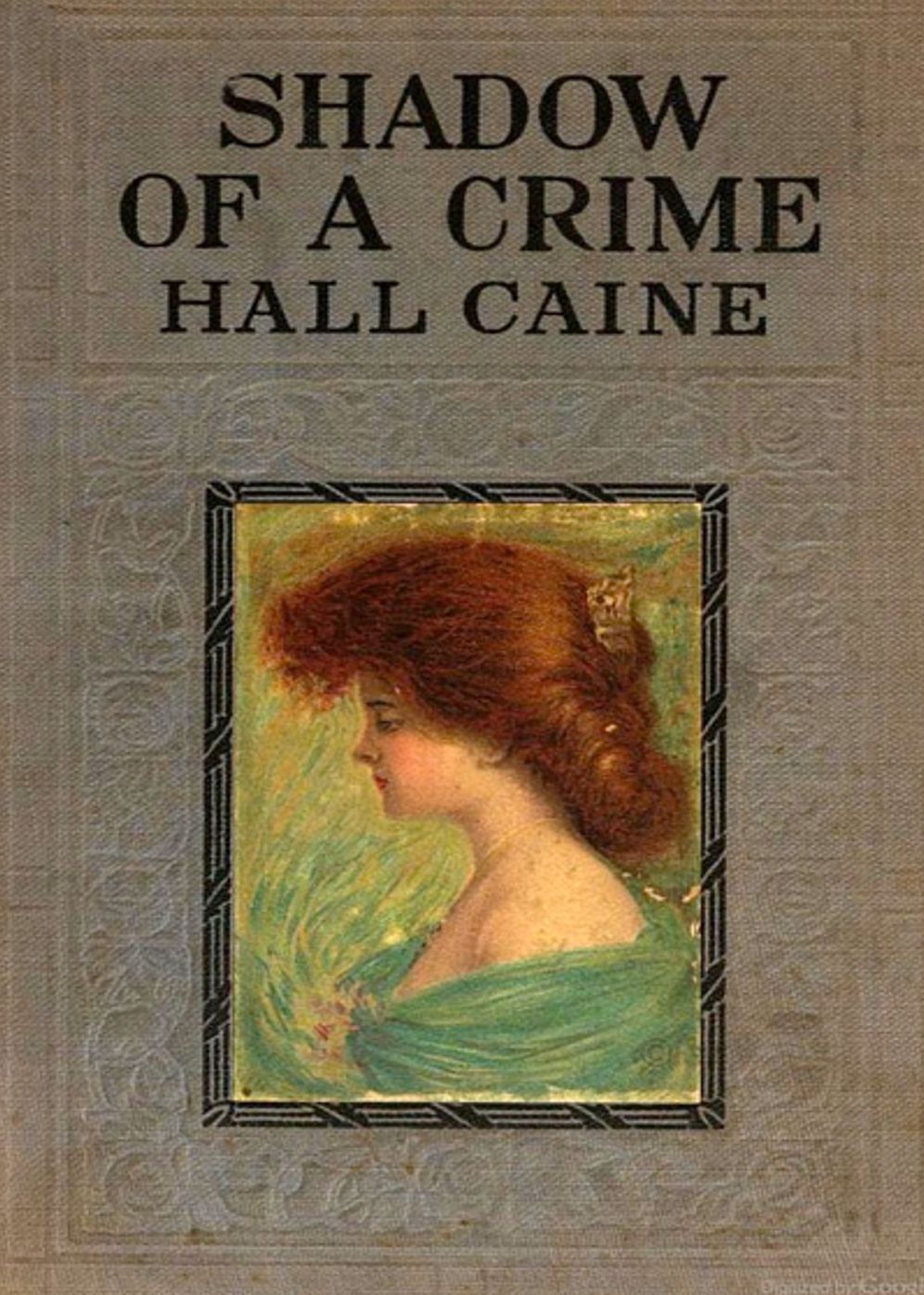 The Shadow of a Crime: A Cumbrian Romance! A Romance, Fiction and Literature Classic By Hall Caine! AAA+++