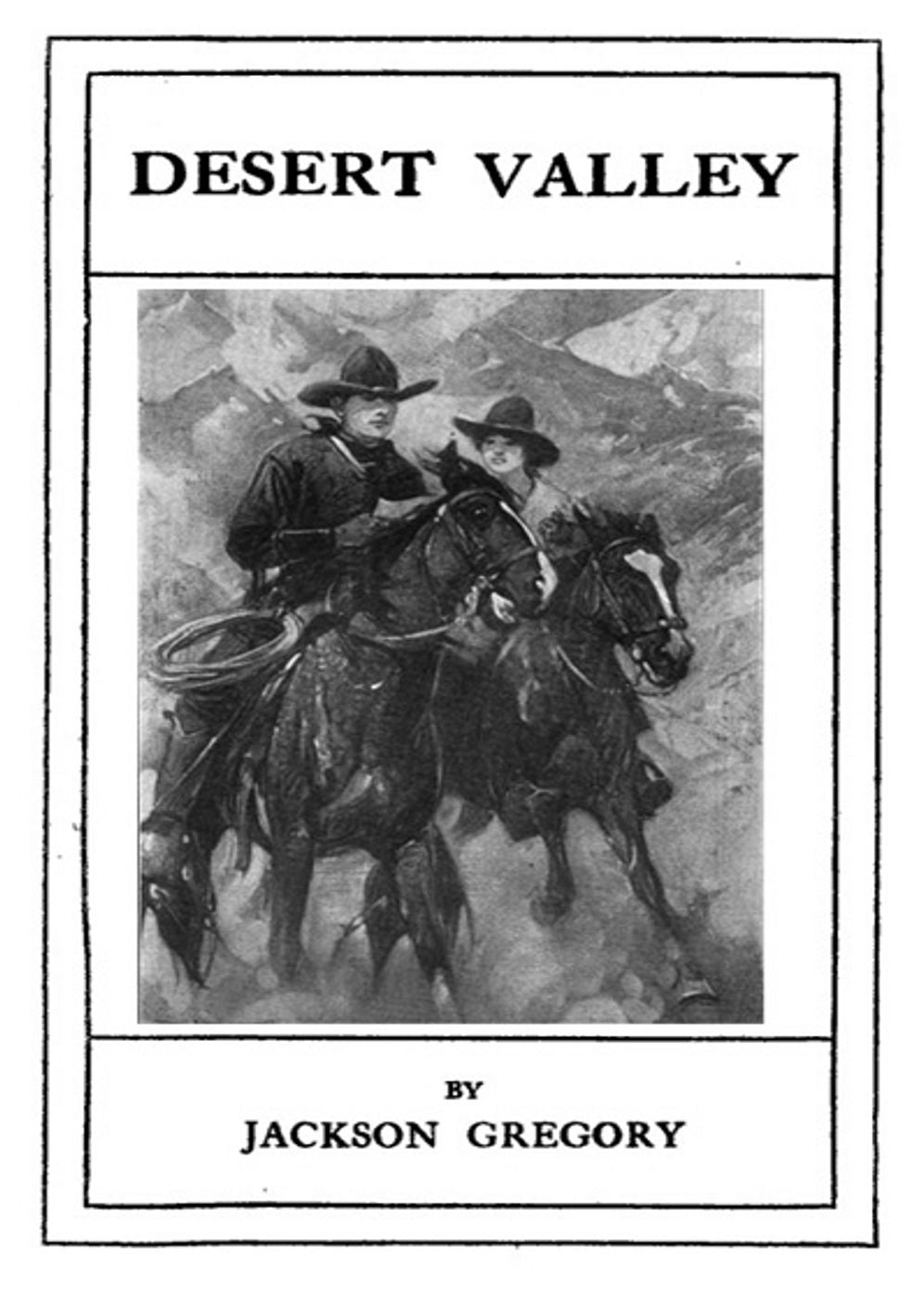 The Desert Valley: A Western, Romance Classic By Jackson Gregory! AAA+++